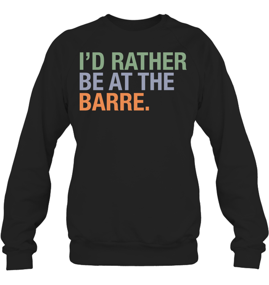 Tricolor Rather Be At The Barre Sweatshirt